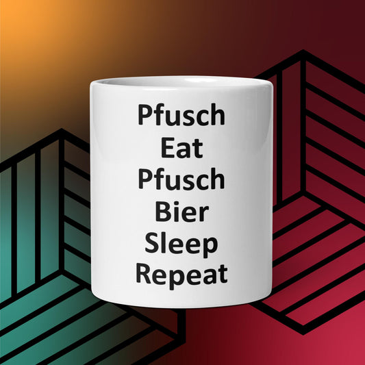 Tasse - Pfusch Eat Pfusch Bier Sleep Repeat